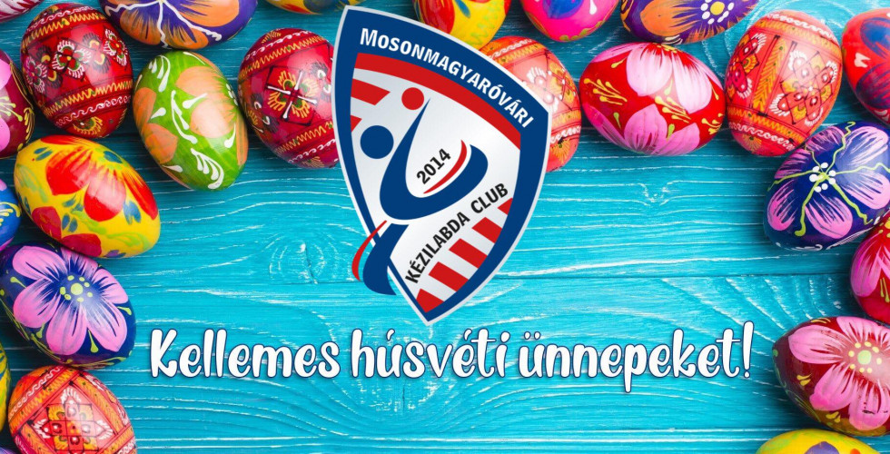 NAGYON KELLEMES HÚSVÉTI ÜNNEPEKET KÍVÁN A MOSONMAGYARÓVÁRI KÉZILABDA CLUB!